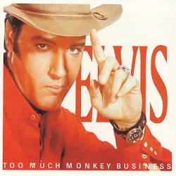 Elvis Presley : Too Much Monkey Business